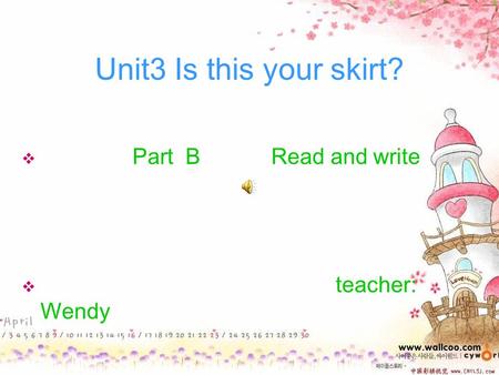 Unit3 Is this your skirt?  Part B Read and write  teacher: Wendy.