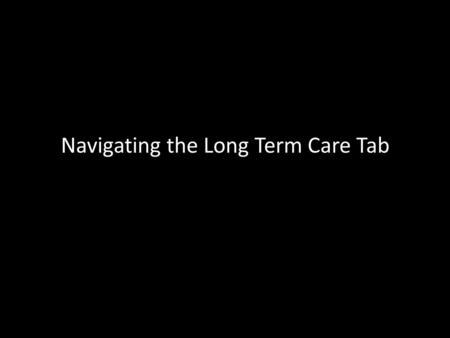 Navigating the Long Term Care Tab. eSITE > Long Term Care eSITE Home Page.