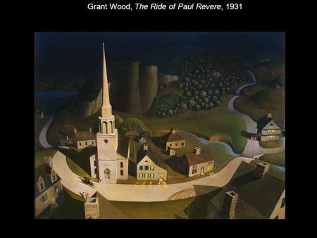 Grant Wood, The Ride of Paul Revere, 1931. Grant Wood, American Gothic, 1930.