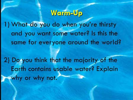 Warm-Up 1)What do you do when you’re thirsty and you want some water? Is this the same for everyone around the world? 2) Do you think that the majority.
