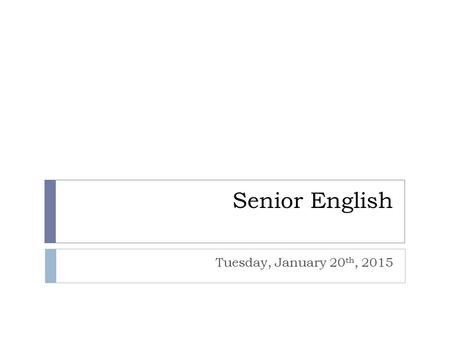 Senior English Tuesday, January 20 th, 2015. Do Now  In writing or verbally, identify all the things you “have to do” this week. This can include: 