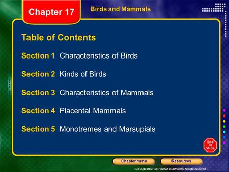 Copyright © by Holt, Rinehart and Winston. All rights reserved. ResourcesChapter menu Birds and Mammals Table of Contents Section 1 Characteristics of.