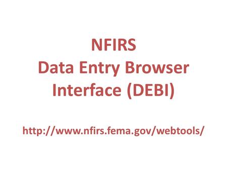 NFIRS Data Entry Browser Interface (DEBI)