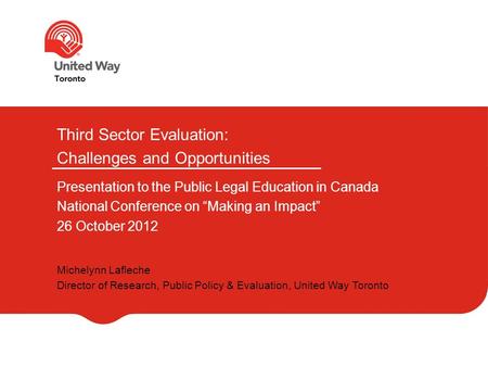 Third Sector Evaluation: Challenges and Opportunities Presentation to the Public Legal Education in Canada National Conference on “Making an Impact” 26.