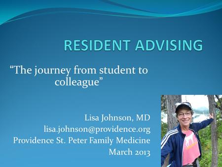 “The journey from student to colleague” Lisa Johnson, MD Providence St. Peter Family Medicine March 2013.