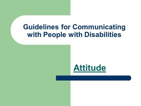 Guidelines for Communicating with People with Disabilities Attitude.