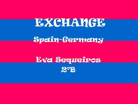 EXCHANGE Spain-Germany Eva Sequeiros 2ºB. INDEX 1º My German Family 2º One monday in Juliane´s life 3ºOne weekend in Juliane´s life 4º Differences between.