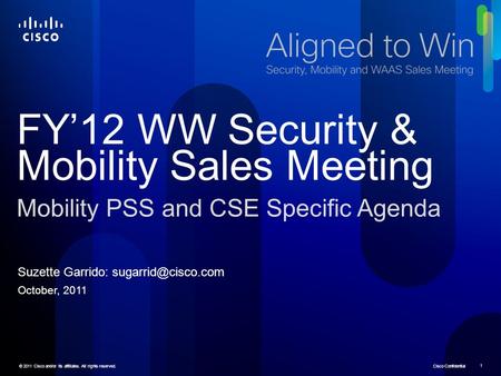 © 2011 Cisco and/or its affiliates. All rights reserved. Cisco Confidential 1 © 2011 Cisco and/or its affiliates. All rights reserved. 1 FY’12 WW Security.