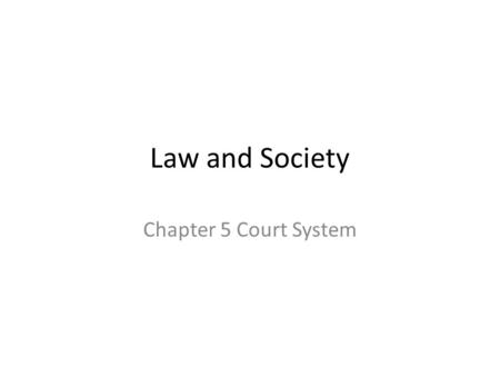 Law and Society Chapter 5 Court System. A Citizens Dual Court System Both States and the Federal Government have courts from local or district courts.