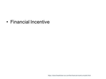 Financial Incentive https://store.theartofservice.com/the-financial-incentive-toolkit.html.