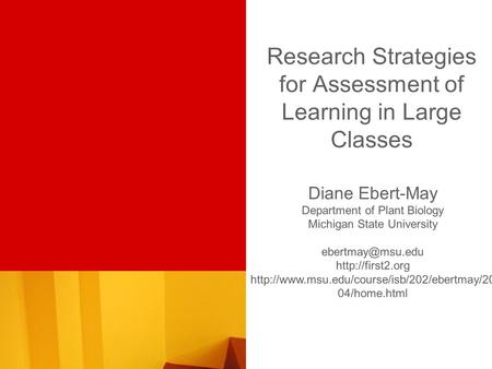 Research Strategies for Assessment of Learning in Large Classes Diane Ebert-May Department of Plant Biology Michigan State University