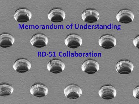Memorandum of Understanding RD-51 Collaboration 1MPGD-WS, NIKHEF April 2008H.Taureg.