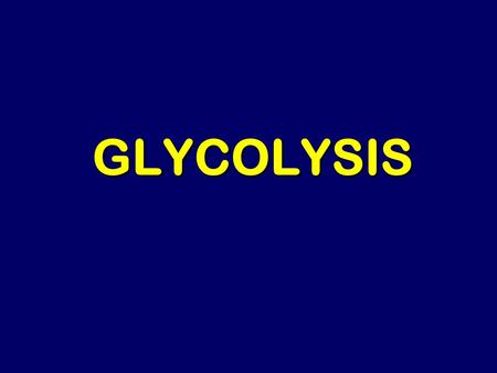GLYCOLYSIS.
