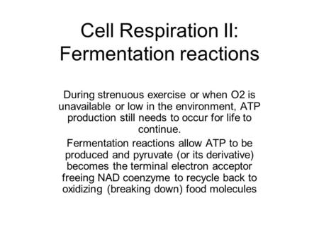 Cell Respiration II: Fermentation reactions During strenuous exercise or when O2 is unavailable or low in the environment, ATP production still needs to.