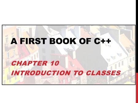 Chapter 10 Introduction to Classes