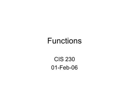 Functions CIS 230 01-Feb-06. Summary Slide Using Functions Mathematical Functions Misc. Functions Naming Conventions Writing Functions –Function Prototype.