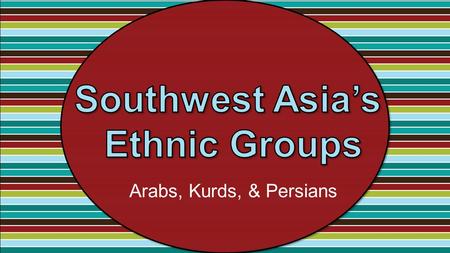 Arabs, Kurds, & Persians. This is a group of people who share a common culture. These characteristics have been part of their community for generations.
