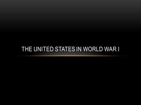 THE UNITED STATES IN WORLD WAR I. The United States followed a policy of isolationism before World War I. The US kept to itself and was not considered.