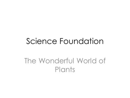 Science Foundation The Wonderful World of Plants.