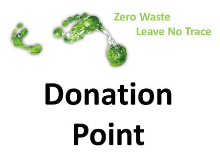 Donation Point Zero Waste Leave No Trace. Place unwanted CLEAN glassware, crockery, pans etc in the crates below Zero Waste Leave No Trace.