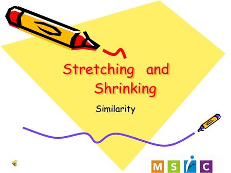 andand Similarity ShrinkingShrinking StretchingStretching.