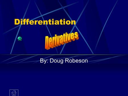 Differentiation By: Doug Robeson. What is differentiation for? Finding the slope of a tangent line Finding maximums and minimums Finding the shape of.