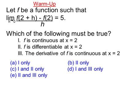 h Let f be a function such that lim f(2 + h) - f(2) = 5.