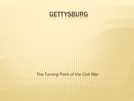 The Turning Point of the Civil War.  After Shiloh, Lee and the Confederacy did not have the military might to crush the Union armies.  Britain and France.