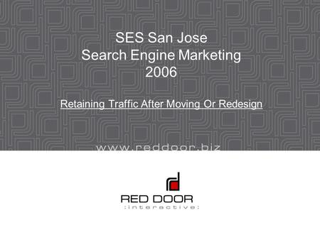 SES San Jose Search Engine Marketing 2006 Retaining Traffic After Moving Or Redesign.