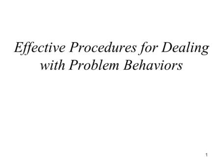 1 Effective Procedures for Dealing with Problem Behaviors.