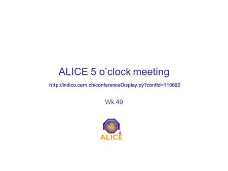 ALICE 5 o’clock meeting Wk 49