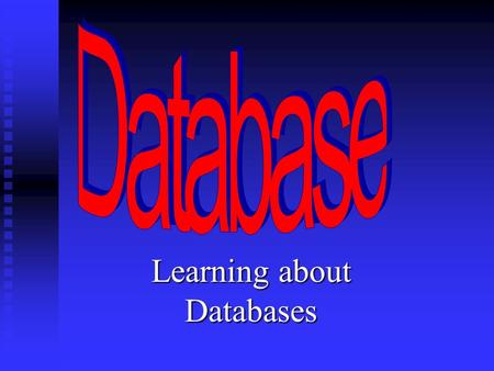 Learning about Databases. What is a Database? A Database is an organized collection of related information.