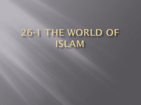  What are the Basic Teachings of Islam?  Why did Islam Spread Rapidly?  Why did Islam split into different branches?  What were some achievements.