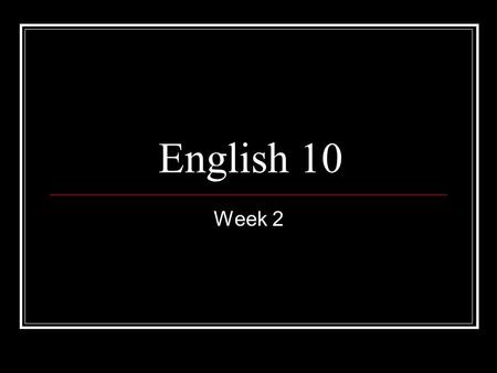 English 10 Week 2. Turn in Do Now Procedure Do nows must be loose leaf paper. If multiple pages, name on every page and stapled together. Each Do Now.