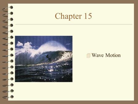 Chapter 15 4 Wave Motion. Section 15-1: Simple Wave Motion Transverse and Longitudinal Waves A transverse wave.