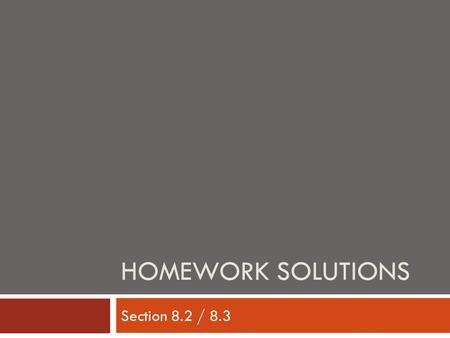 Homework Solutions Section 8.2 / 8.3.