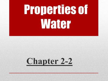 Properties of Water Chapter 2-2. Questions of the day 1. What is the difference between cohesion and adhesion? 2. What are some “real-life” examples of.