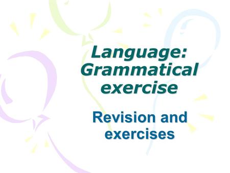 Language: Grammatical exercise Revision and exercises.