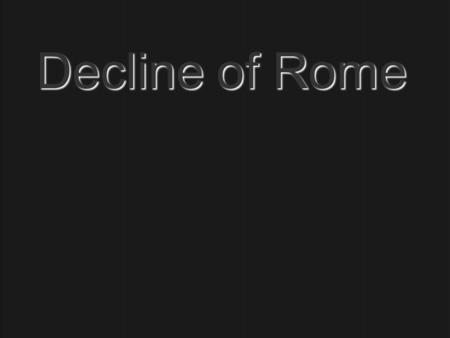 Decline of Rome. The Greatest Empire 50 years – 26 Emperors End of the Pax Romana.