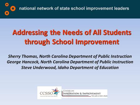 Addressing the Needs of All Students through School Improvement Sherry Thomas, North Carolina Department of Public Instruction George Hancock, North Carolina.