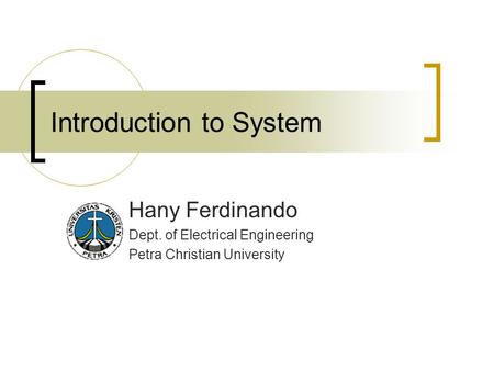 Introduction to System Hany Ferdinando Dept. of Electrical Engineering Petra Christian University.