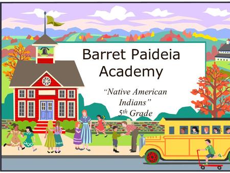 Barret Paideia Academy “ Native American Indians” 5 th Grade.
