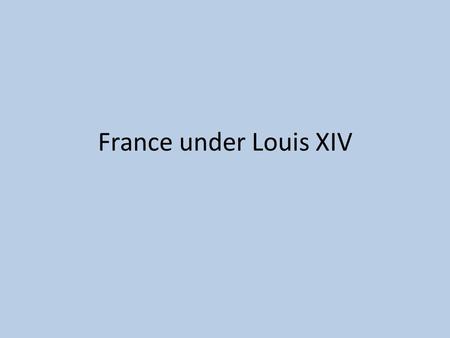 France under Louis XIV. Henry IV Restores Order In 1500’s France went through religious wars between French Catholics and French Protestants. (called.