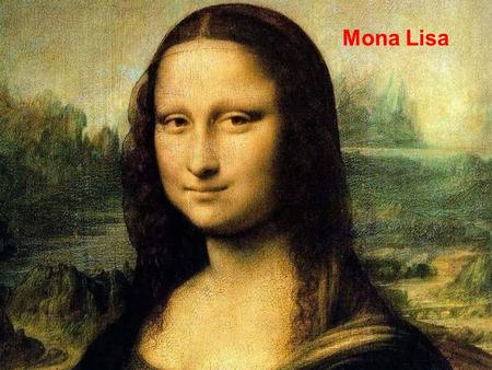 Mona Lisa. Leonardo da vinci Leonardo da Vinci 。 The last supper.