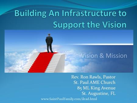 Rev. Ron Rawls, Pastor St. Paul AME Church 85 ML King Avenue St. Augustine, FL www.SaintPaulFamily.com/ilead.html.