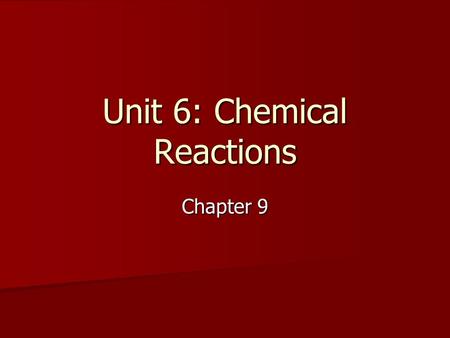 Unit 6: Chemical Reactions