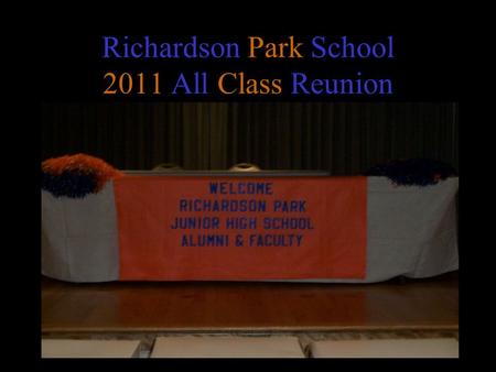 Richardson Park School 2011 All Class Reunion. RPS REUNION ORGANIZER CHRISTINE RUFF.