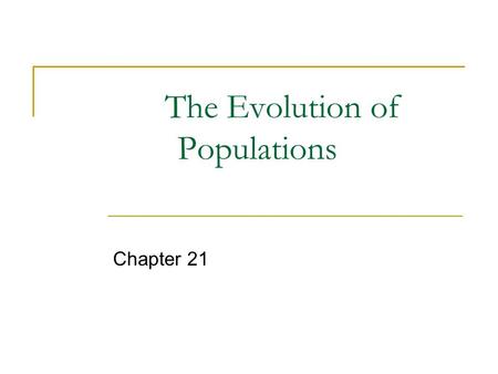 The Evolution of Populations Chapter 21. Microevolution Evolutionary changes within a population  Changes in allele frequencies in a population over.