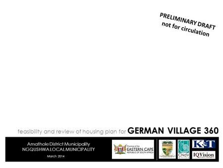 Amathole District Municipality NGQUSHWA LOCAL MUNICIPALITY March 2014 PRELIMINARY DRAFT not for circulation GERMAN VILLAGE 360 feasibility and review of.