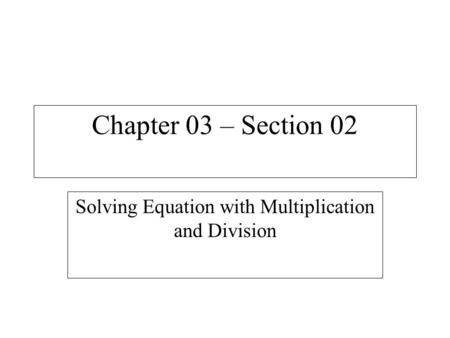 Chapter 03 – Section 02 Solving Equation with Multiplication and Division.